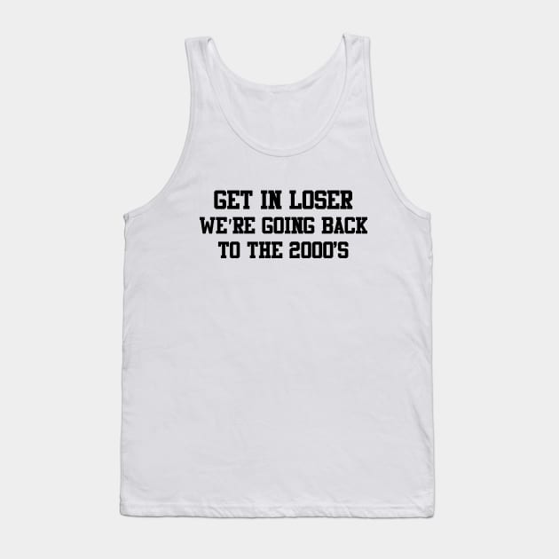 Get in loser, we're going back to the 2000s Tank Top by LauralineM